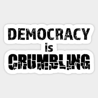 Democracy is crumbling Sticker